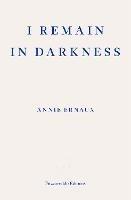 I Remain in Darkness - WINNER OF THE 2022 NOBEL PRIZE IN LITERATURE