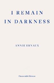 I Remain in Darkness – WINNER OF THE 2022 NOBEL PRIZE IN LITERATURE
