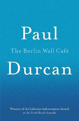 The Berlin Wall Cafe - Paul Durcan - cover