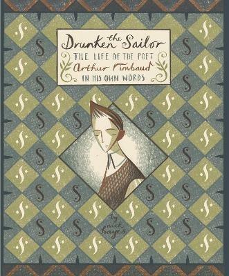 The Drunken Sailor: The Life of the Poet Arthur Rimbaud in His Own Words - Nick Hayes - cover