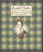 The Drunken Sailor: The Life of the Poet Arthur Rimbaud in His Own Words