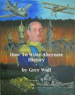 How To Write Alternate History