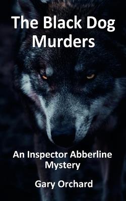 The Black Dog Murders: An Inspector Abberline Mystery - Gary Orchard - cover