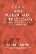 China and Postsocialist Anthropology: Theorizing Power and Society after Communism