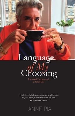 Language of my Choosing: The candid life-memoir of an Italian Scot - Anne Pia - cover