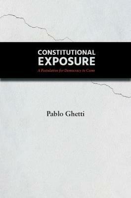 Constitutional Exposure: A Postulation for Democracy to Come - Pablo Ghetti - cover