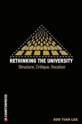 Rethinking the University: Structure, Critique, Vocation - Soo Tian Lee - cover