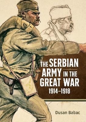 The Serbian Army in the Great War, 1914-1918 - Dusan Babac - cover