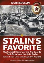 Stalin'S Favorite: the Combat History of the 2nd Guards Tank Army from Kursk to Berlin: Volume 2: from Lublin to Berlin, July 1944-May 1945