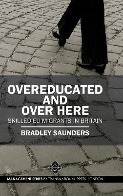 Overeducated and Over Here: Skilled EU Migrants in Britain - Bradley Saunders - cover
