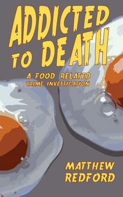 Addicted to Death: A Food Related Crime Investigation - Redford Matthew - cover