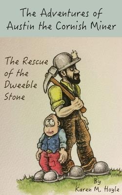 The Adventures of Austin the Cornish Miner: The Rescue of the Dweeble Stone - Karen M Hoyle - cover