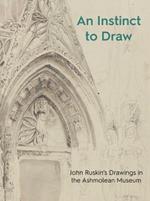 An Instinct to Draw: John Ruskin's Drawings in the Ashmolean Museum