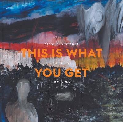 This Is What You Get: Stanley Donwood | Radiohead |Thom Yorke - cover