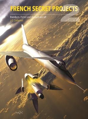 French Secret Projects 2: Bombers, Patrol And Assault Aircraft - Jean Carbonel - cover
