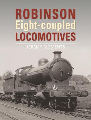 Robinson Eight-coupled Locomotives - Jeremy Clements - cover