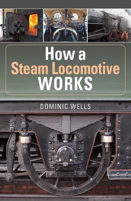How a Steam Locomotive Works - Dominic Wells - cover