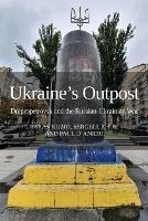 Libro in inglese Ukraine's Outpost: Dnipropetrovsk and the Russian-Ukrainian War 