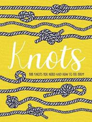 Knots: The Knots You Need and How to Tie Them