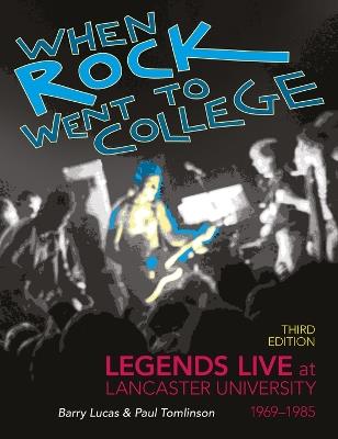 When Rock Went to College 1969-1985: Legends Live at Lancaster University - Barry Lucas - cover