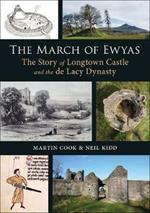 The March of Ewyas: The Story of Longtown Castle and the de Lacy Dynasty