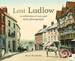 Lost Ludlow: A collection of rare and early photographs
