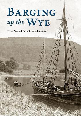 Barging up the Wye - Tim Ward,Richard Skeet - cover