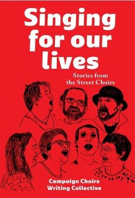 Singing for Our Lives: Stories from the Street Choirs - Campaign Choirs Writing Collective - cover