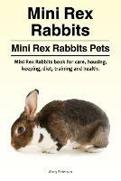 Mini Rex Rabbits. Mini Rex Rabbits Pets. Mini Rex Rabbits book for care, housing, keeping, diet, training and health.