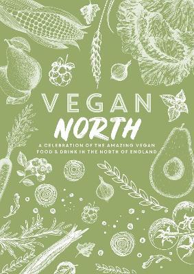 Vegan North: A celebration of the amazing vegan food & drink in the north of England - Katie Fisher - cover
