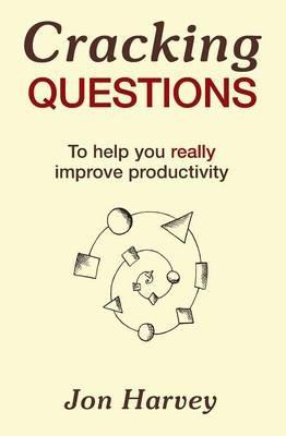 Cracking Questions: To help you really improve productivity - Jon Harvey - cover