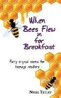 When bees flew in for breakfast: Forty original poems for teenage readers
