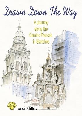 Drawn Down the Way: A journey along the Camino Francés in sketches - Austin Clifford - cover