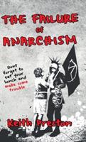 The Failure of Anarchism - Keith Preston - cover