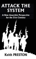 Attack The System: A New Anarchist Perspective for the 21st Century - Keith Preston - cover
