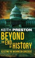 Beyond the End of History: Rejecting the Washington Consensus - Keith Preston - cover