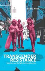 Transgender Resistance: Socialism and the Fight for Trans Liberation