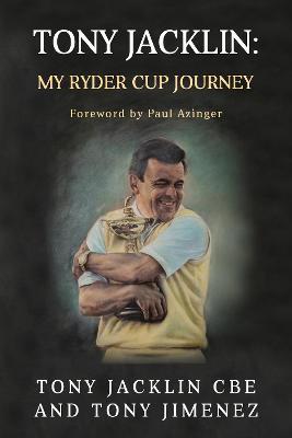 Tony Jacklin: My Ryder Cup Journey - Tony Jacklin,Tony Jimenez - cover