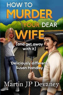 How to Murder Your Dear Wife (and get away with it) - Martin JP Devaney - cover