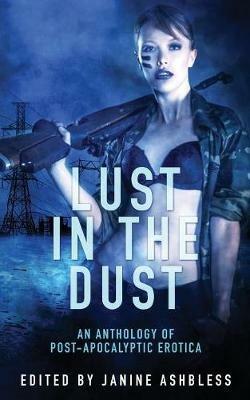 Lust in the Dust: An anthology of post-apocalyptic erotica - Sommer Marsden,Elizabeth Coldwell - cover