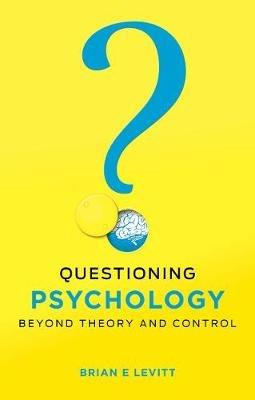 Questioning Psychology: Beyond theory and control - Brian E. Levitt - cover