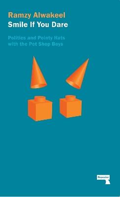 Smile If You Dare: Politics and Pointy Hats With The Pet Shop Boys - Ramzy Alwakeel - cover