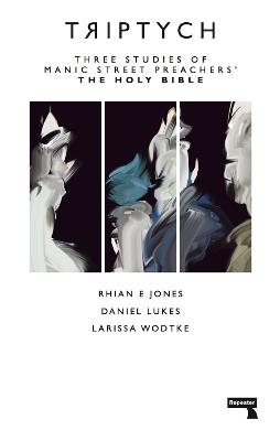 Triptych: Three Studies of Manic Street Preachers' The Holy Bible - Larissa Wodtke,Rhian E. Jones,Daniel Lukes - cover