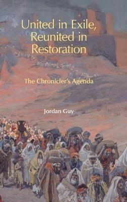 United in Exile, Reunited in Restoration: The Chronicler's Agenda - Jordan Guy - cover