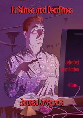 Lifelines and Deadlines: Selected Nonfiction - James Lovegrove - cover
