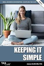 Keeping it Simple 2020/21: Small Business Bookkeeping, Cash Flow, Tax & VAT
