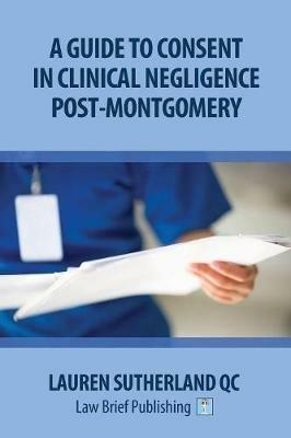 A Guide to Consent in Clinical Negligence - Lauren Sutherland - cover