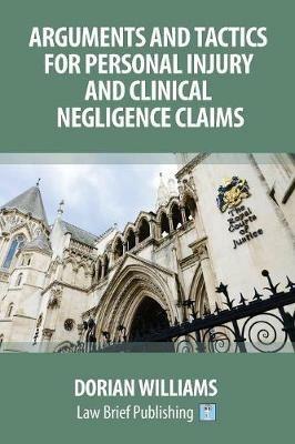 Arguments and Tactics for Personal Injury and Clinical Negligence Claims - Dorian Williams - cover