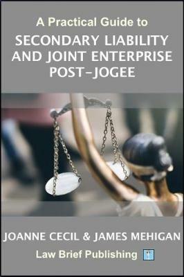 A Practical Guide to Secondary Liability and Joint Enterprise Post-Jogee - cover