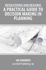 Resolutions and Reasons: A Practical Guide to Decision Making in Planning